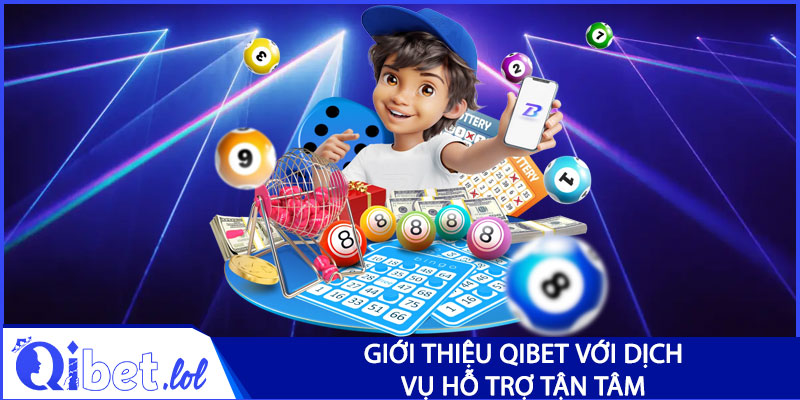 Giới thiệu Qibet với dịch vụ hỗ trợ tận tâm