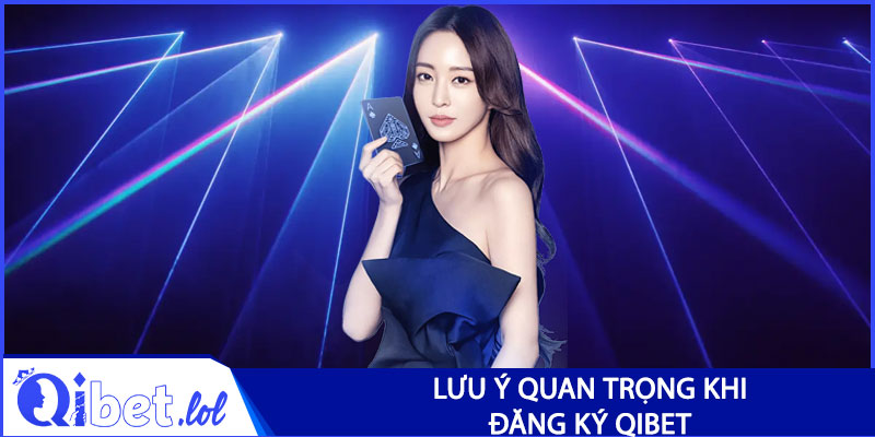 Lưu ý quan trọng khi đăng ký Qibet