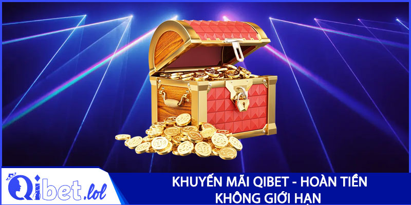 Khuyến mãi Qibet - Hoàn tiền không giới hạn