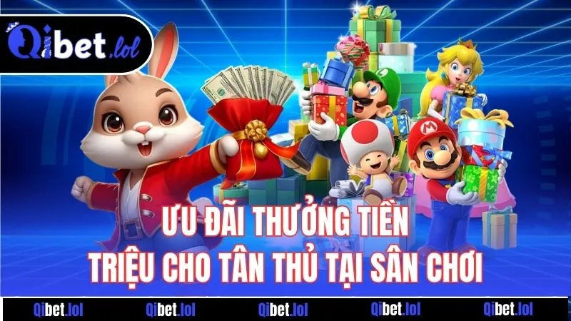Ưu đãi thưởng tiền triệu cho tân thủ tại sân chơi