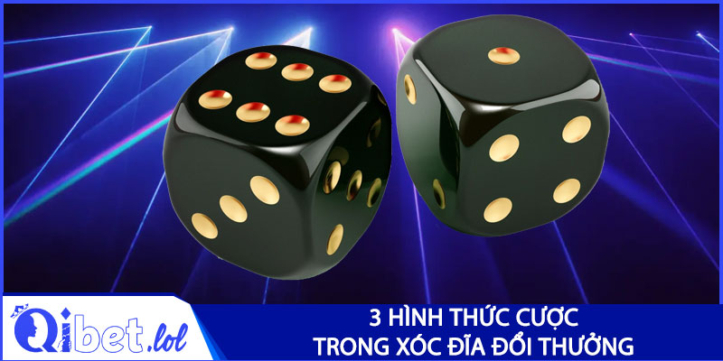 3 hình thức cược trong xóc đĩa đổi thưởng