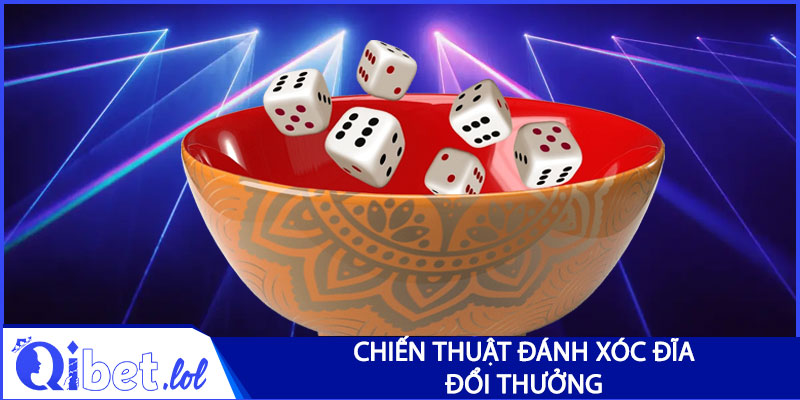 Chiến thuật đánh xóc đĩa đổi thưởng